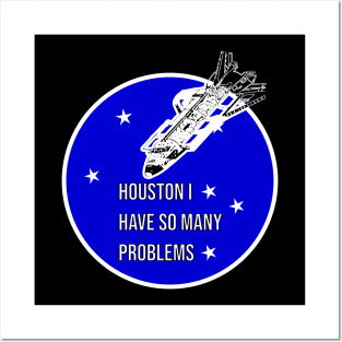 Houston I Have So Many Problems Posters and Art